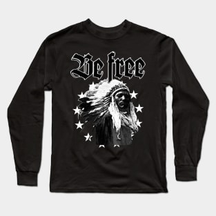 Be Free Native American Long Sleeve T-Shirt